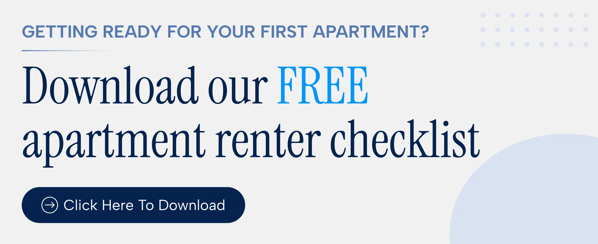 Getting ready for your first apartment? Download our FREE apartment renter checklist. Click here to download