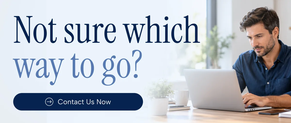 Not sure which way to go? Contact us now