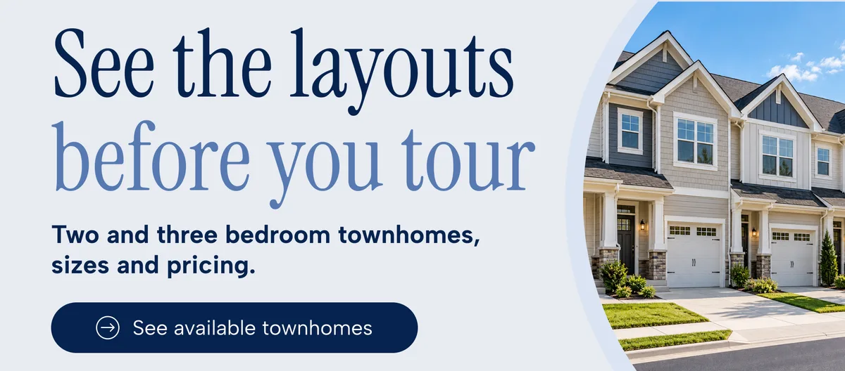 See the layouts before you tour. Two and three bedroom townhomes, sizes and pricing. See available townhomes